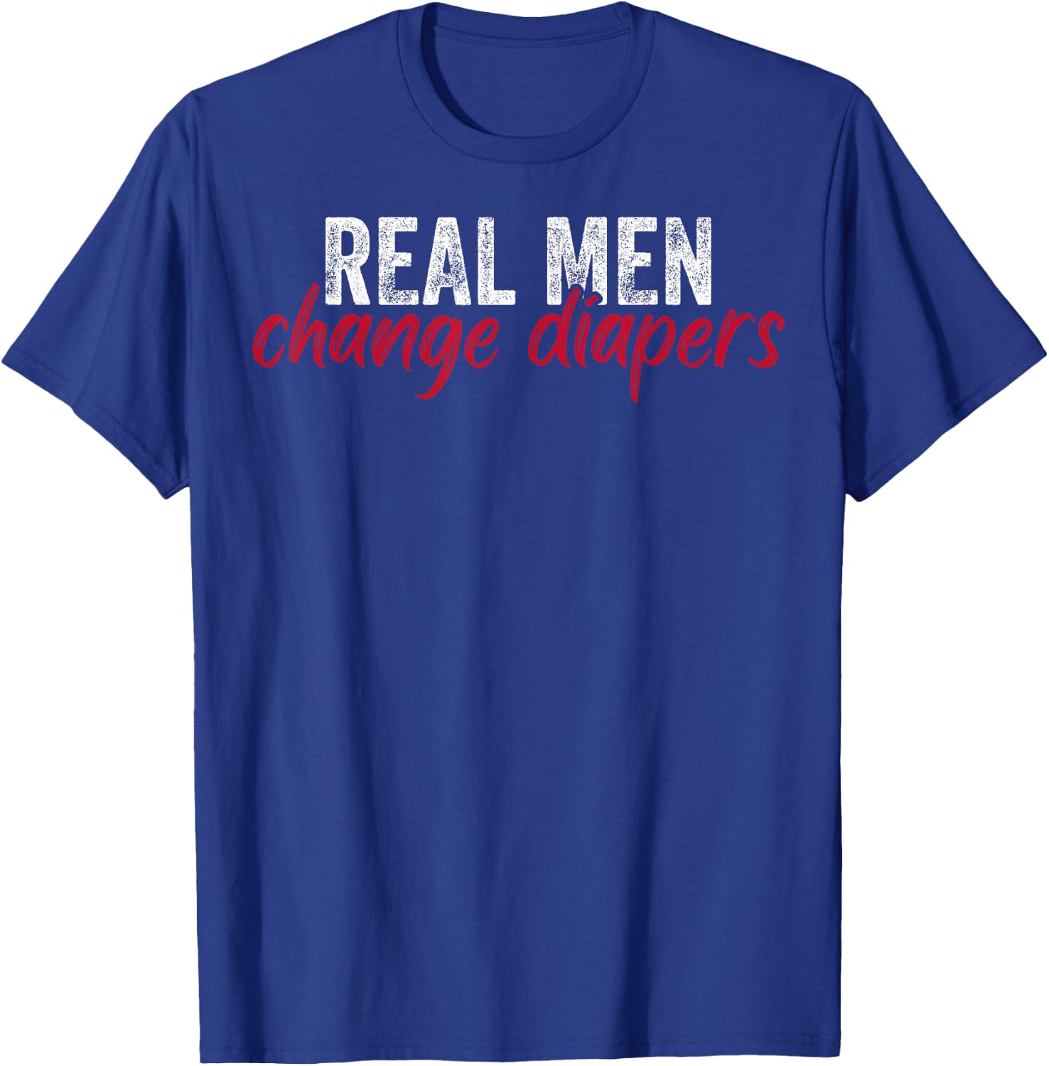 New Daddy To Be Real Men Change Diapers New Dads New Fathers T-Shirt - T-Shirt | Royal