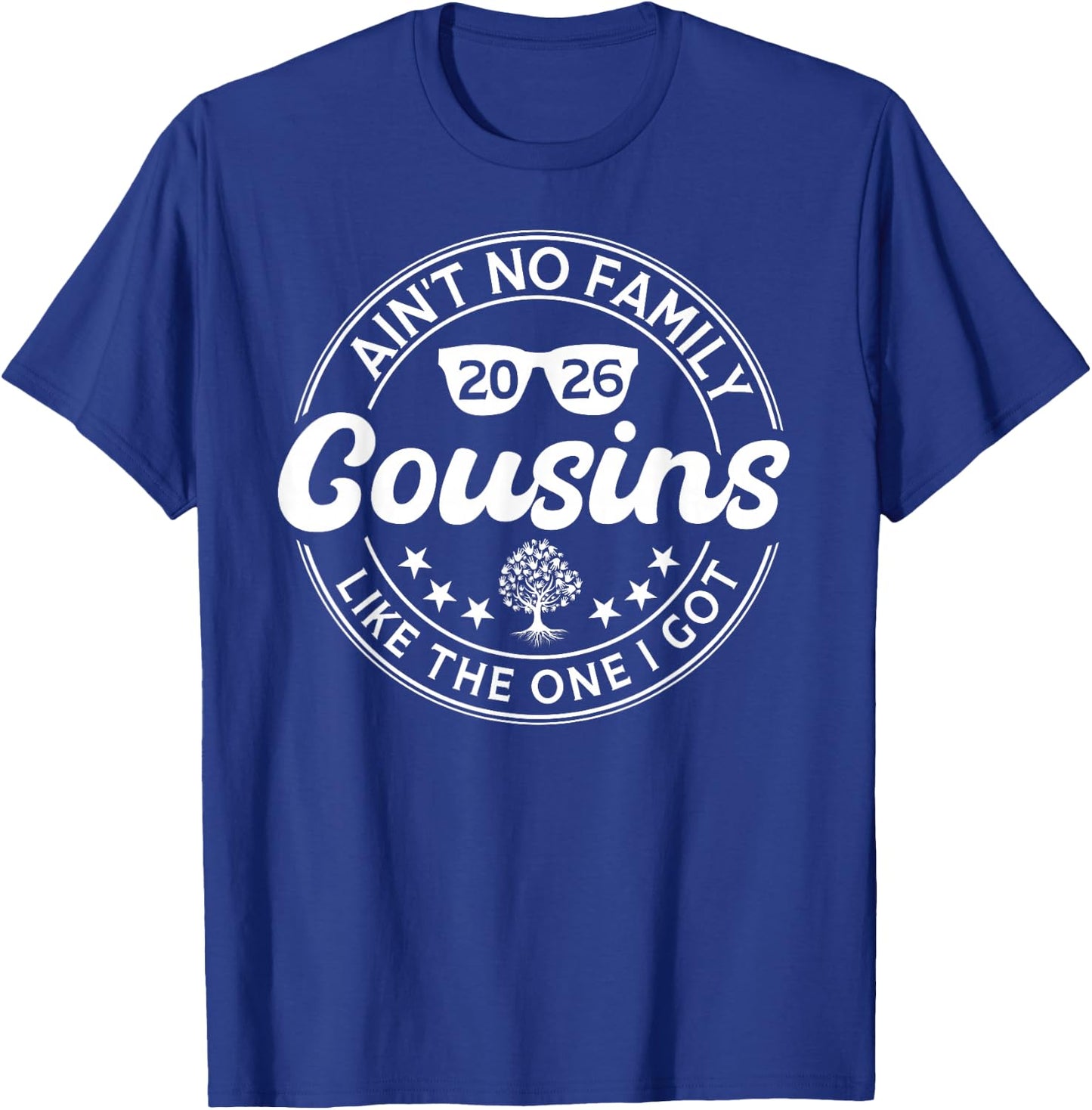 Ain't No Cousins Like The One I Got Family Reunion 2026 T-Shirt - T-Shirt | Royal