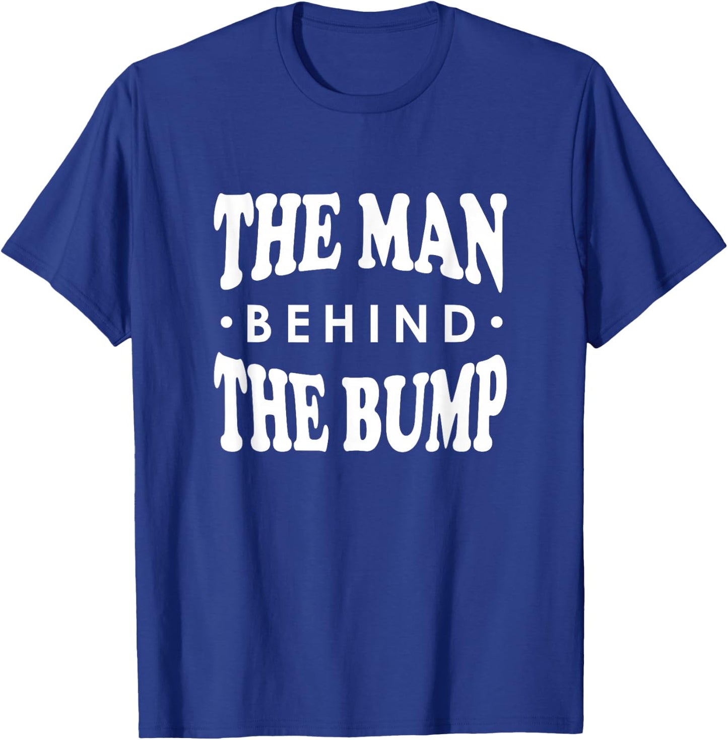 The Man Behind the Bump Shirt, New Dad Father Daddy Gift T-Shirt - T-Shirt | Royal