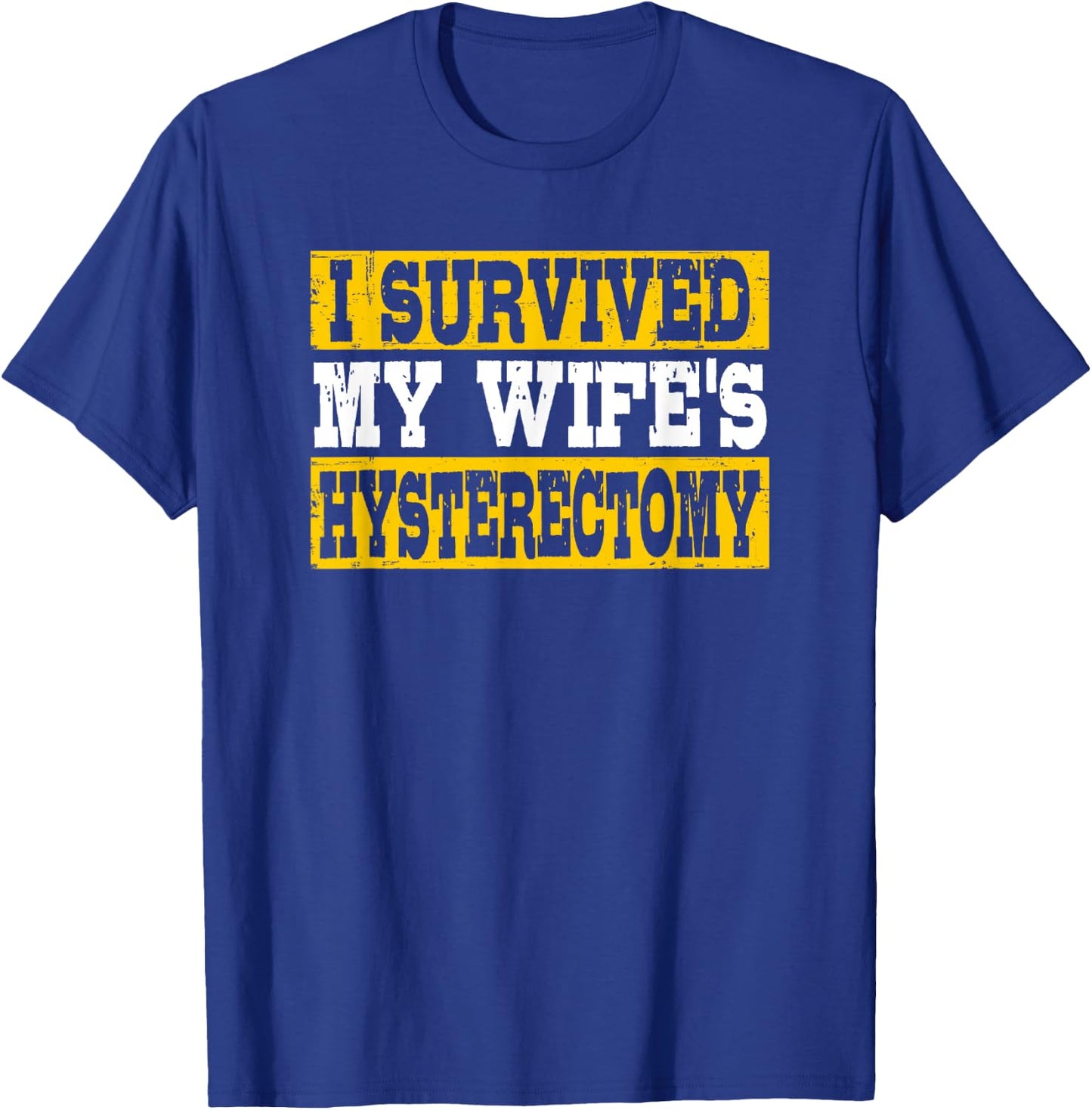 I Survived My Wife's Hysterectomy Supportive Husband T-Shirt - T-Shirt | Royal