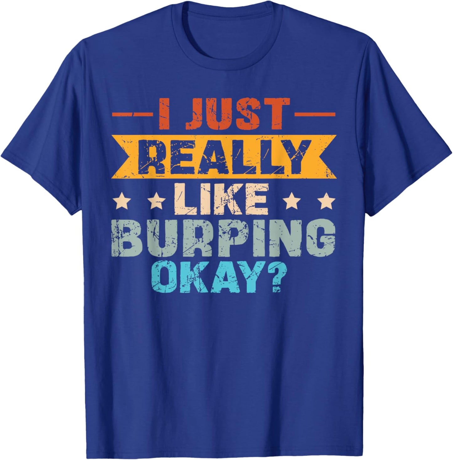Burping and Burp Quote for a Burper T-Shirt - T-Shirt | Royal