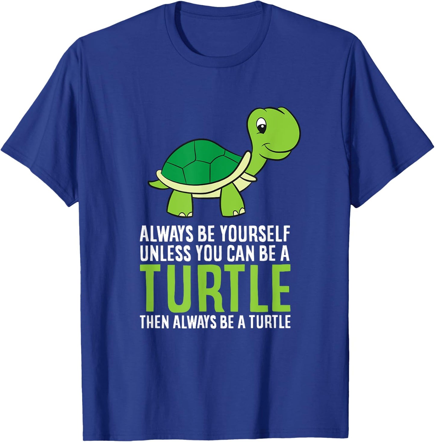 Sea Turtle Pet Always Be Yourself Unless You Can Be A Turtle T-Shirt - T-Shirt | Royal