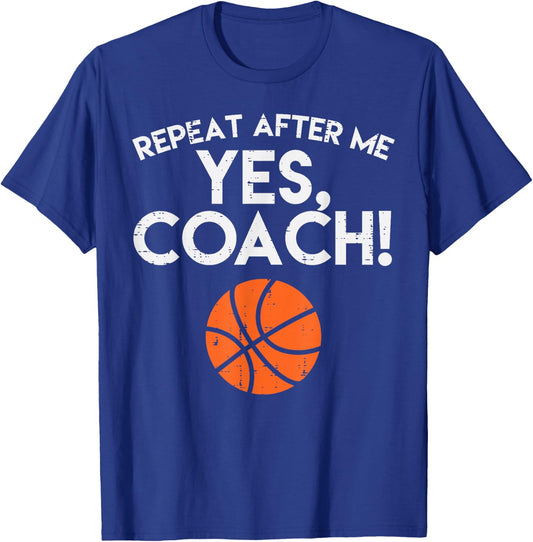 Repeat After Me Yes Coach Basketball Funny Sports Men Women T-Shirt - T-Shirt | Royal