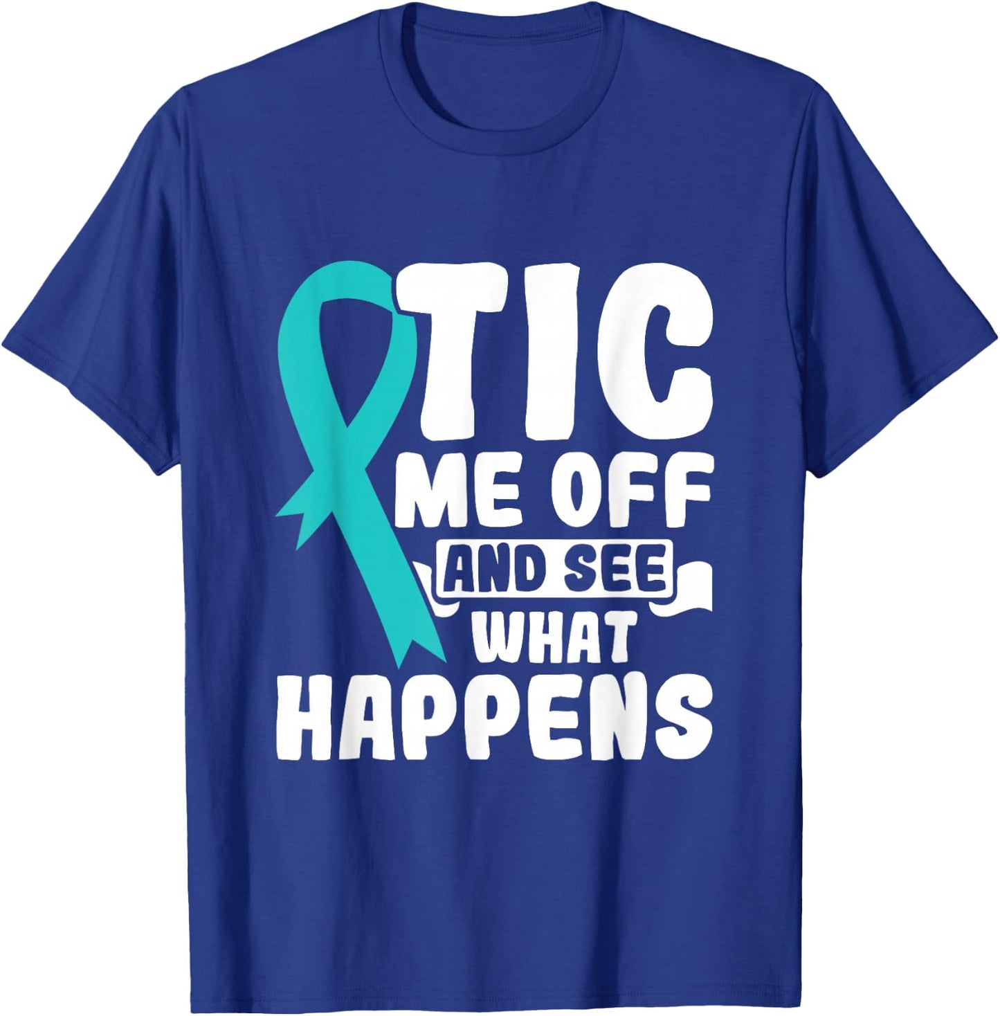 Tic Me Off & See What Happens - Tourette Syndrome Awareness T-Shirt - T-Shirt | Royal