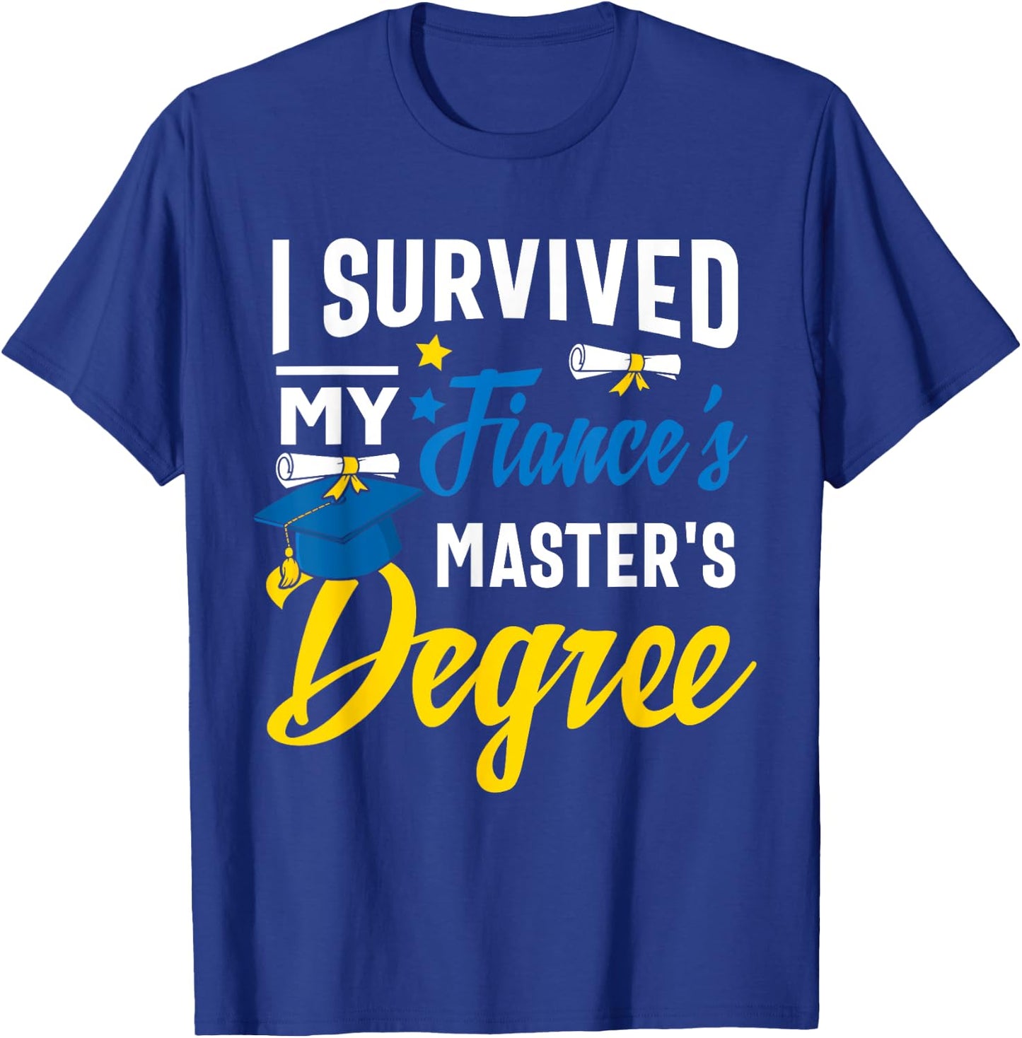 i survived my fiance's Masters degree graduation gifts T-Shirt - T-Shirt | Royal