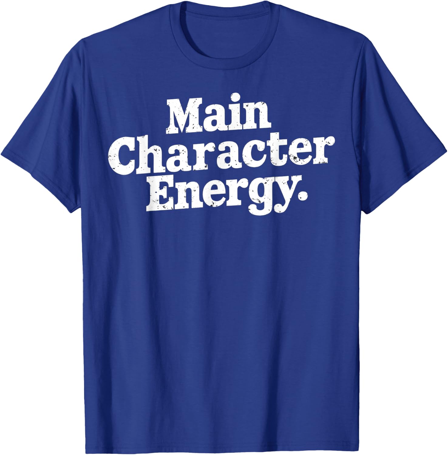 Main Character Energy Main Character Energy White Text Image T-Shirt - T-Shirt | Royal