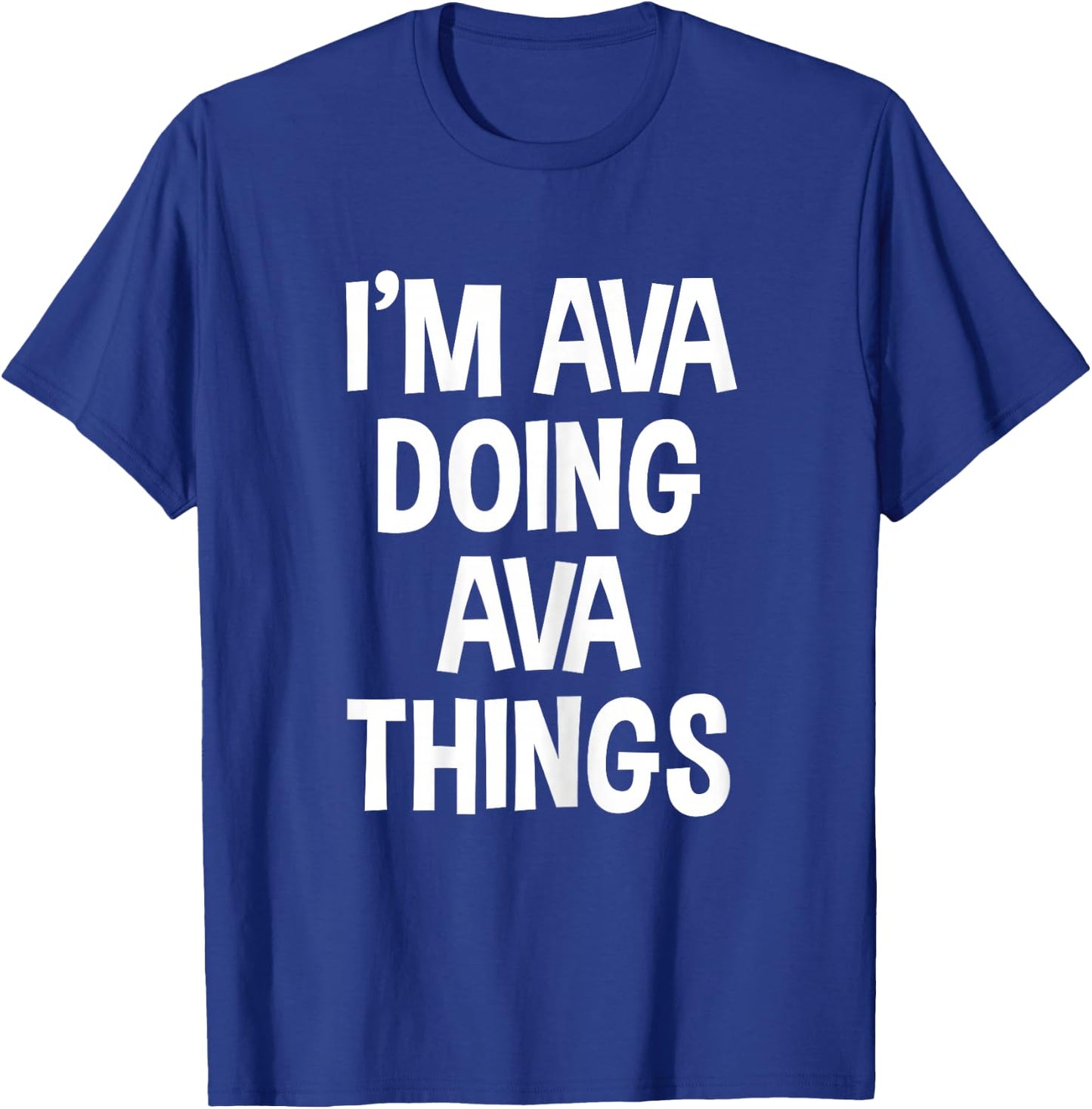 I'm Ava Doing Ava Things Funny Saying T-Shirt - T-Shirt | Royal
