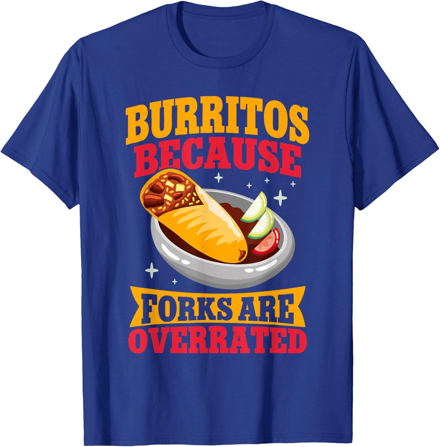 Burritos because Forks are overrated Burrito T-Shirt - T-Shirt | Royal