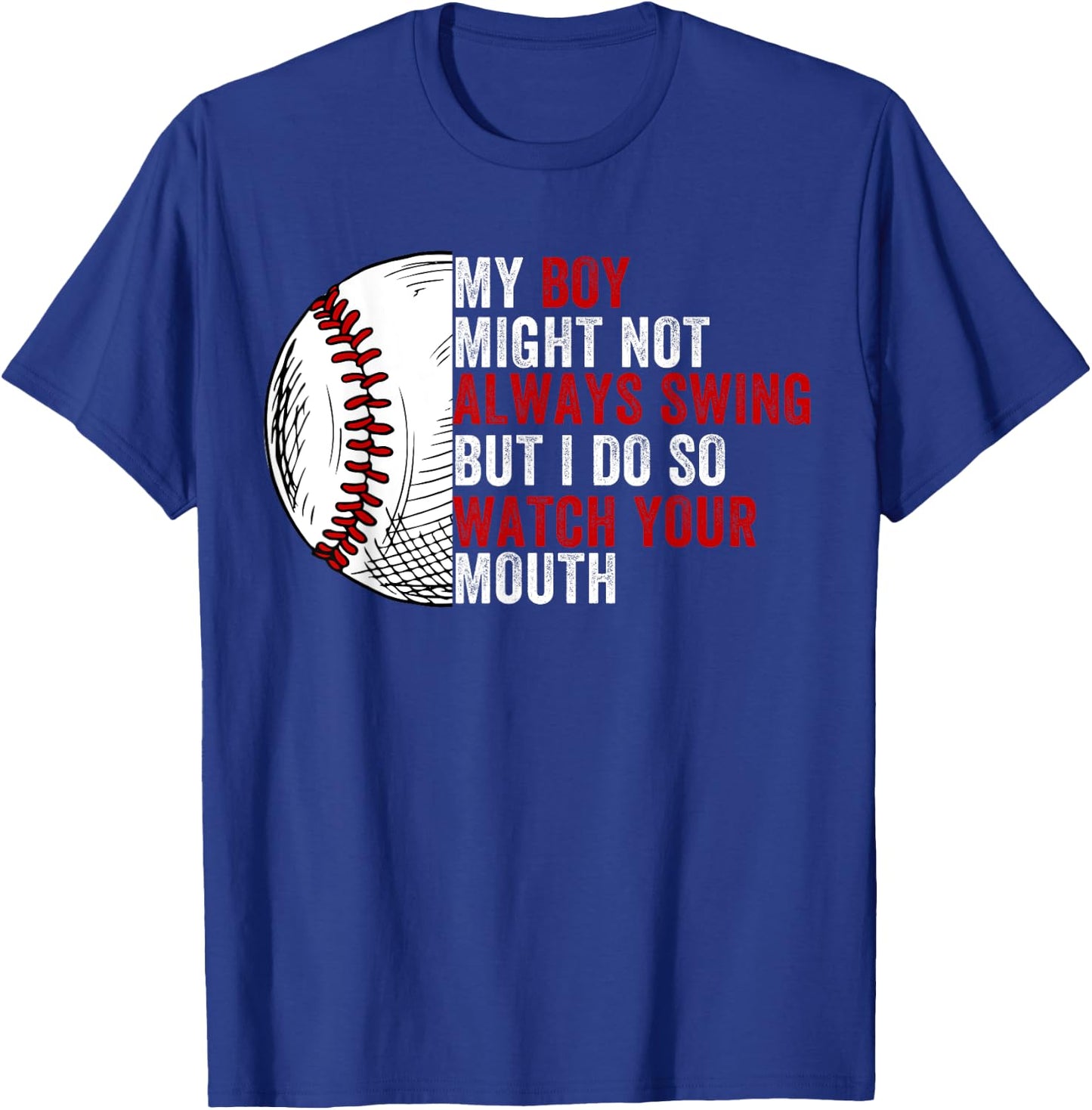 My Boy Might Not Always Swing But I Do So Watch Your Mouth T-Shirt - T-Shirt | Royal