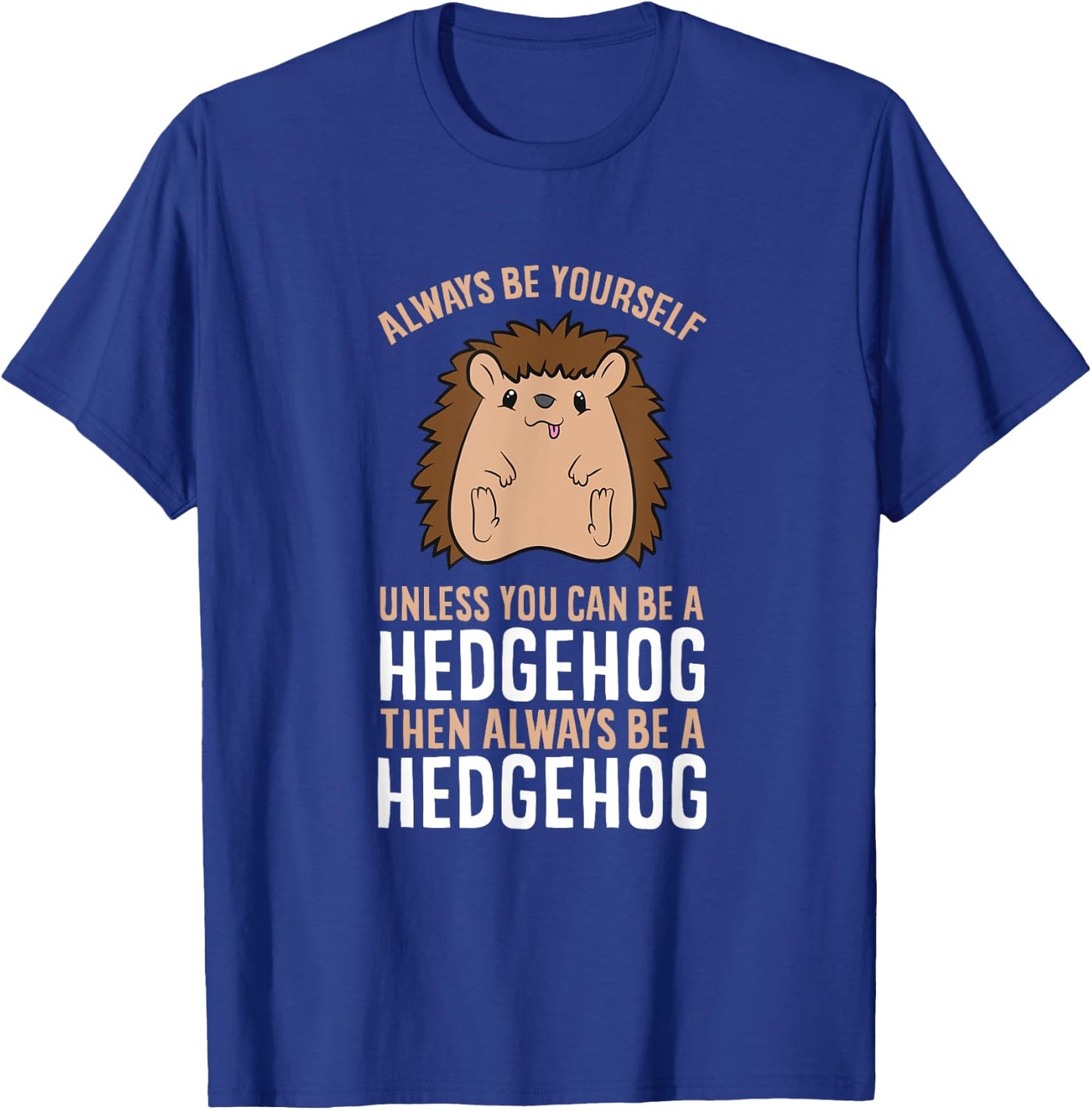 Always Be Yourself Unless You Can Be A Hedgehog T-Shirt - T-Shirt | Royal