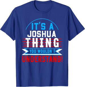 It's A JOSHUA Thing You Wouldn't Understand JOSHUA T-Shirt - T-Shirt | Royal
