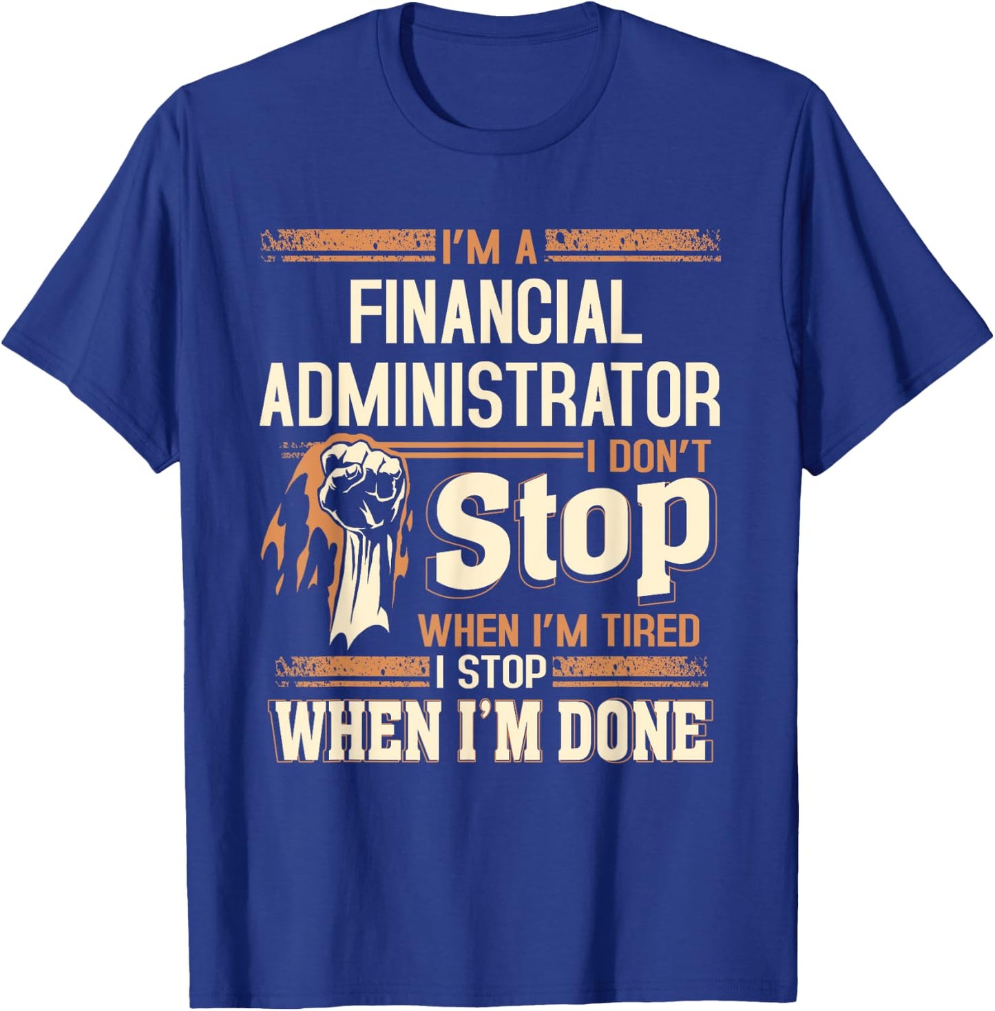I'm A Financial Administrator I Don't Stop T-Shirt - T-Shirt | Royal
