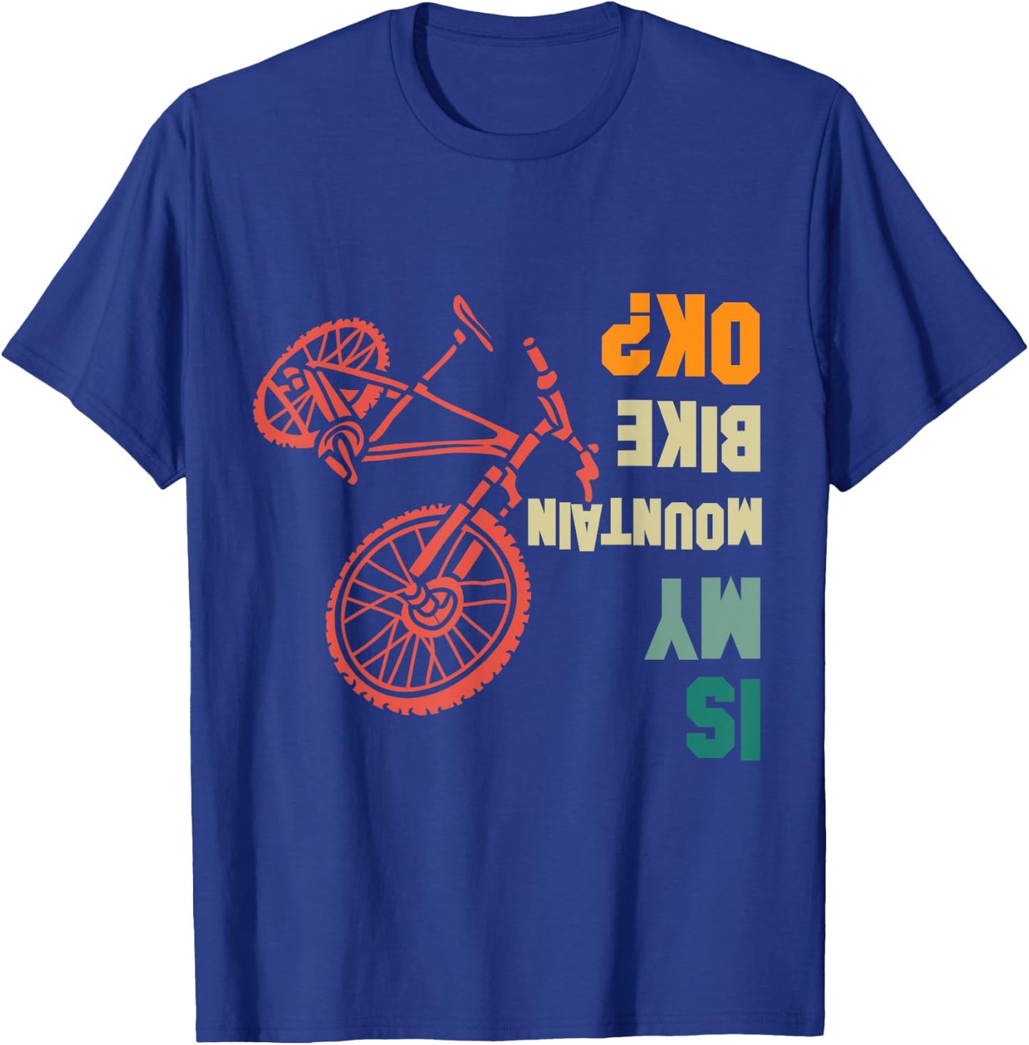 Is my Mountain Bike Okay Bikers Bicycle Funny T-Shirt - T-Shirt | Royal