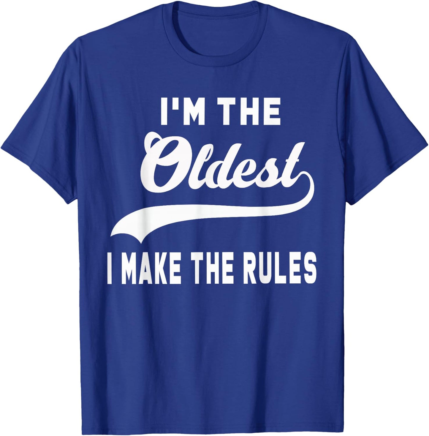 I'm the oldest I make the rules T-Shirt - T-Shirt | Royal