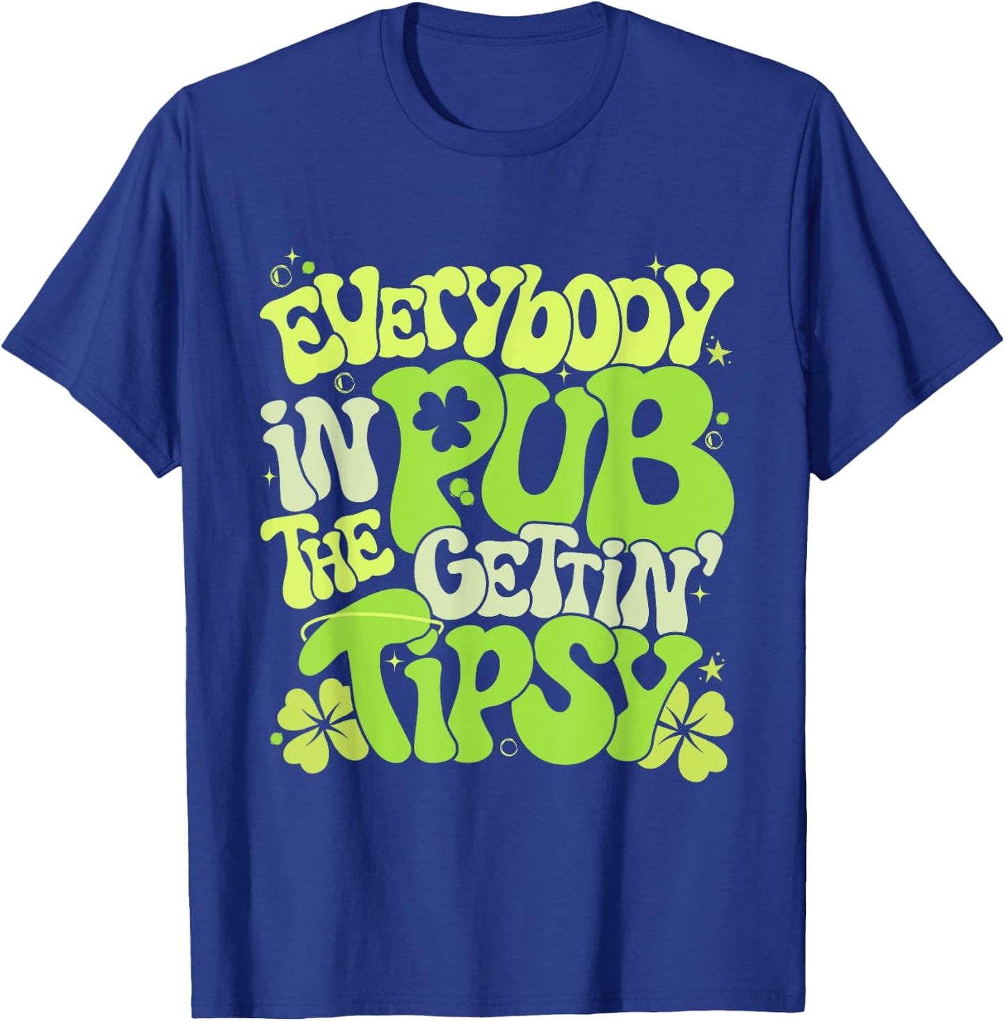 Everybody In The Pub Getting Tipsy 2025 St Patricks Day T-Shirt - T-Shirt | Royal