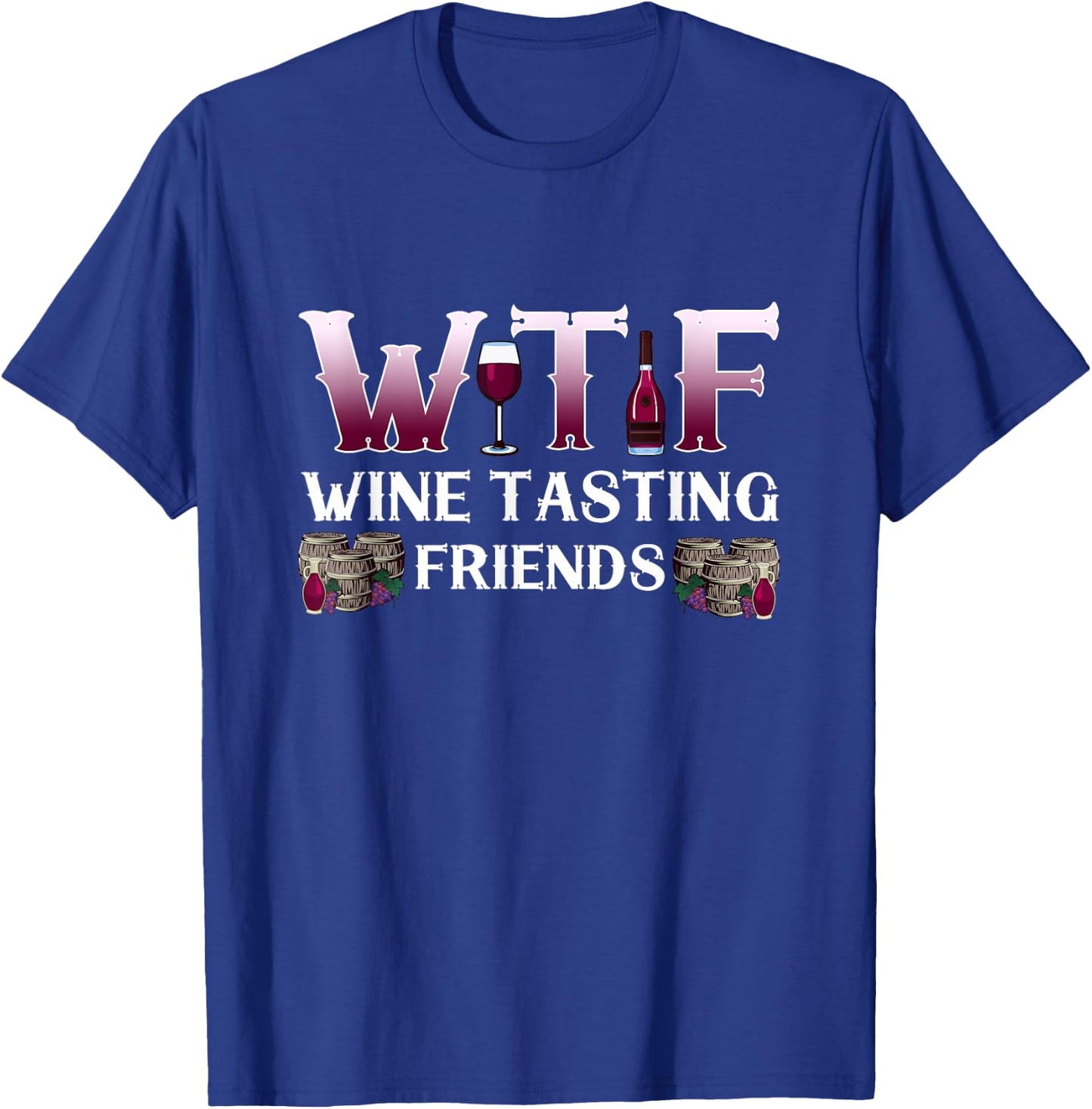 Wine Lover W T F Wine Tasting Friends Drinking Wine T-Shirt - T-Shirt | Royal