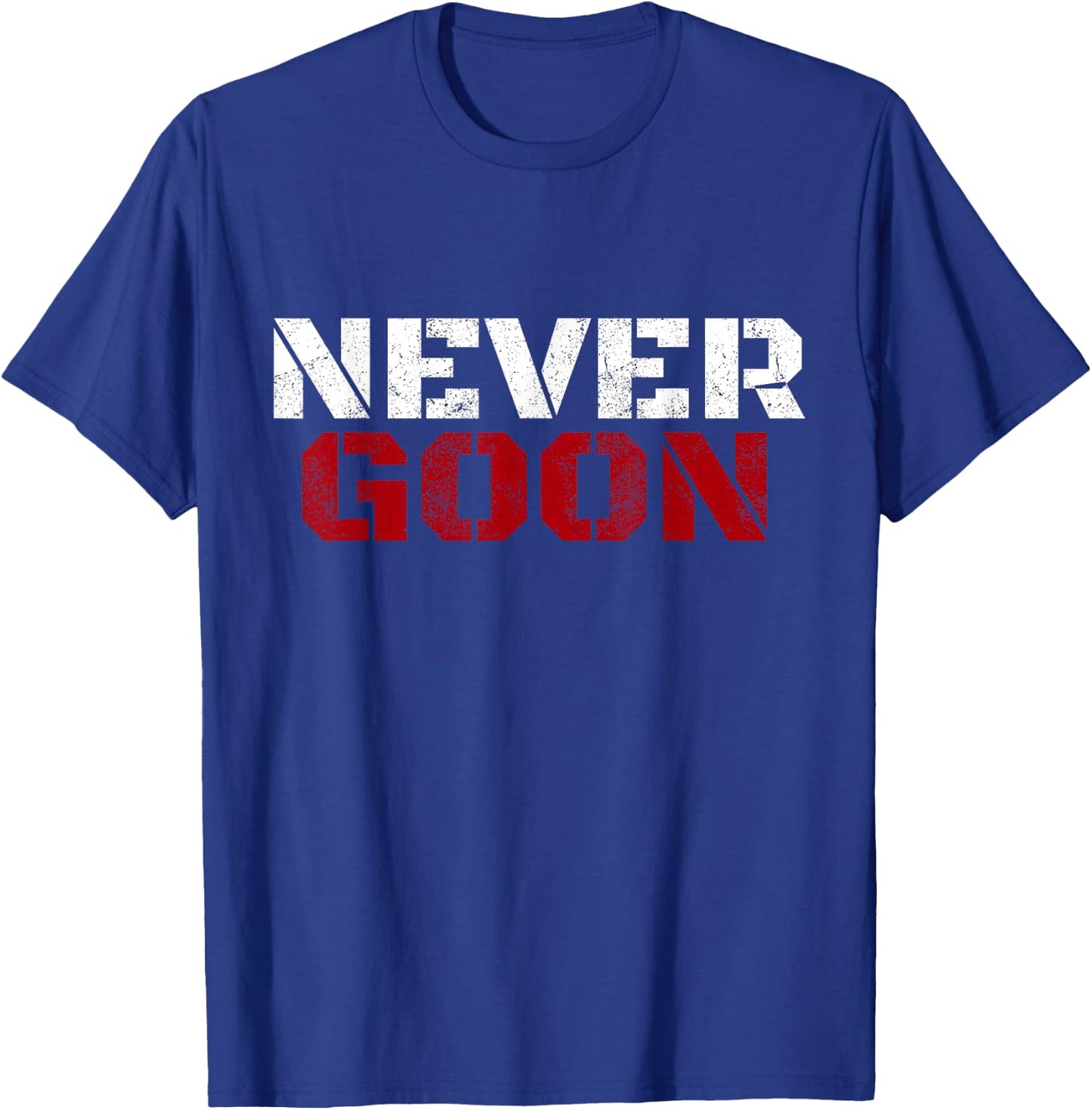 NEVER GOON Funny Gym Meme NEVER GOON T-Shirt - T-Shirt | Royal