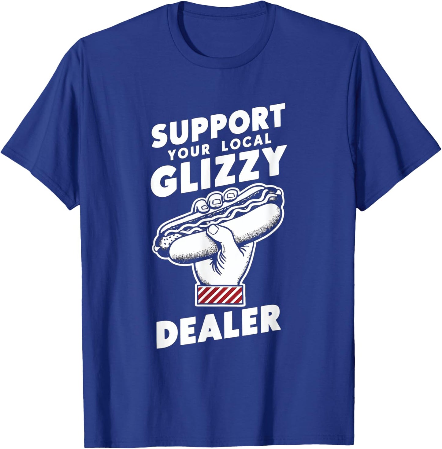 Support Your Local Glizzy Dealer T-Shirt - T-Shirt | Royal