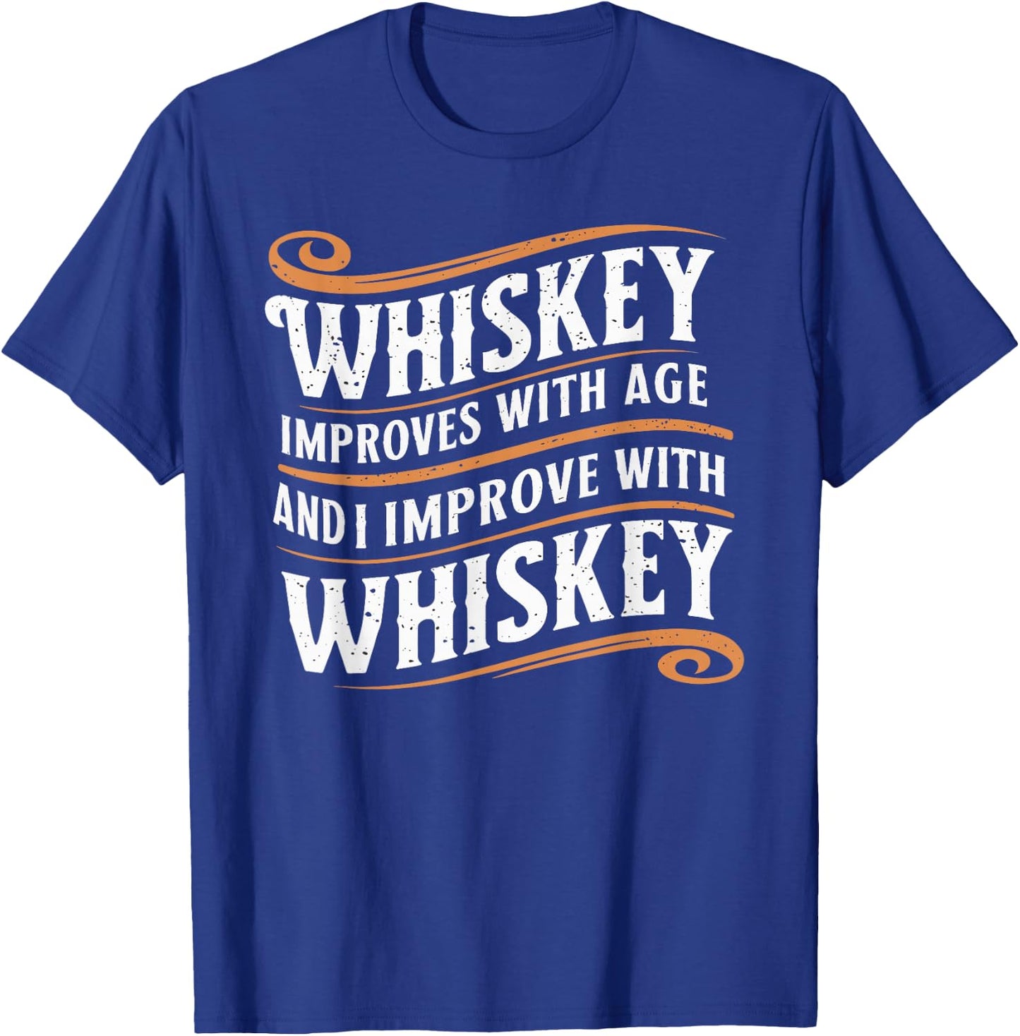 Whiskey Improves With Age And I Improve With Whiskey T-Shirt - T-Shirt | Royal