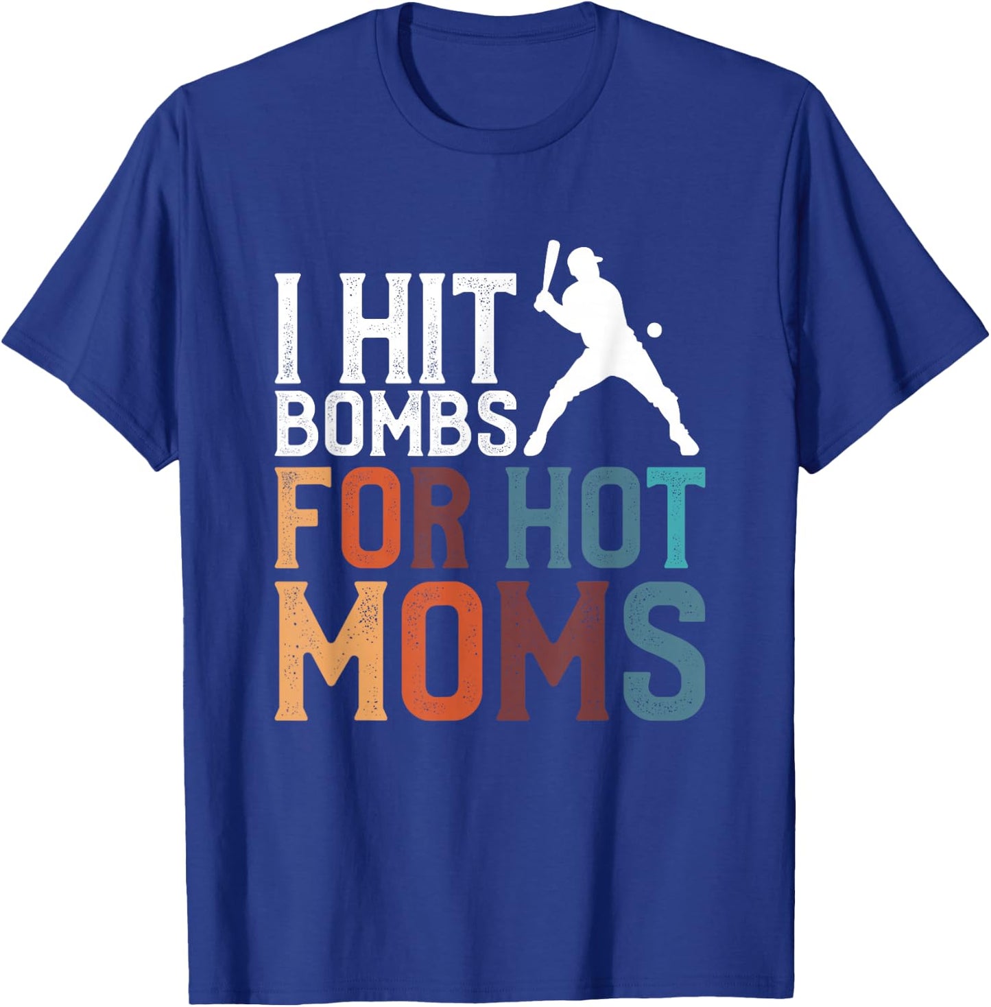 I Hit Bombs For Hot Moms Baseball T-Shirt - T-Shirt | Royal