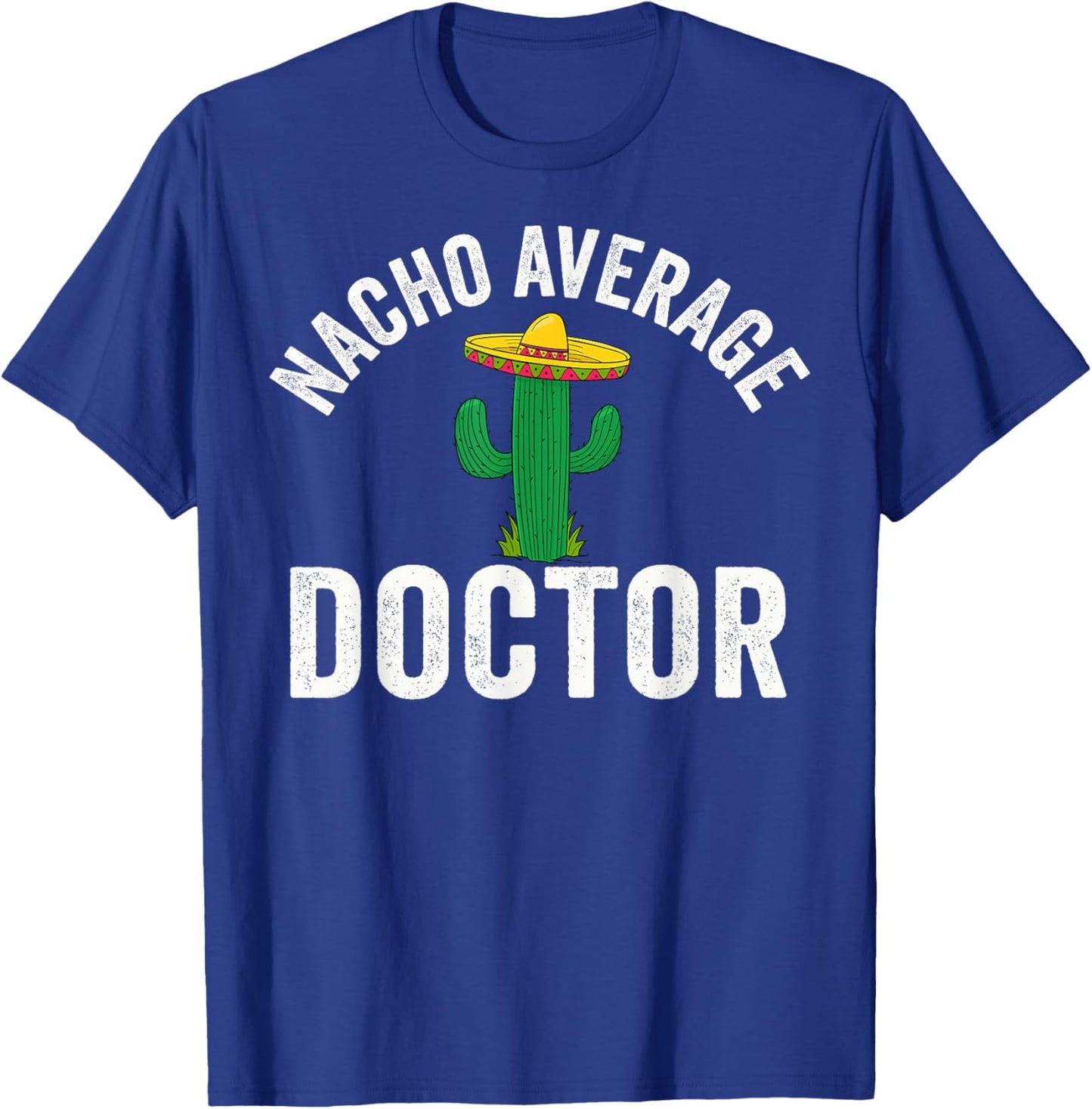 Nacho Average Doctor Medical School Students T-Shirt - T-Shirt | Royal