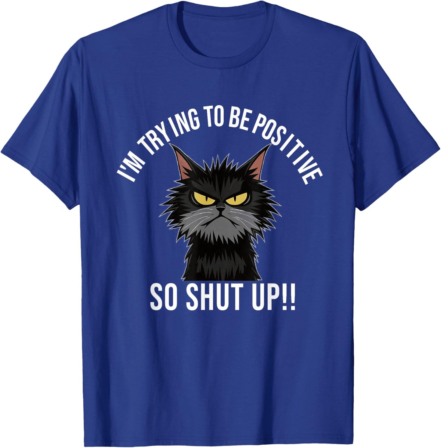 Angry Cat Funny Angry Face Shirt Positive Cat Slogan Men Women T-Shirt - T-Shirt | Royal