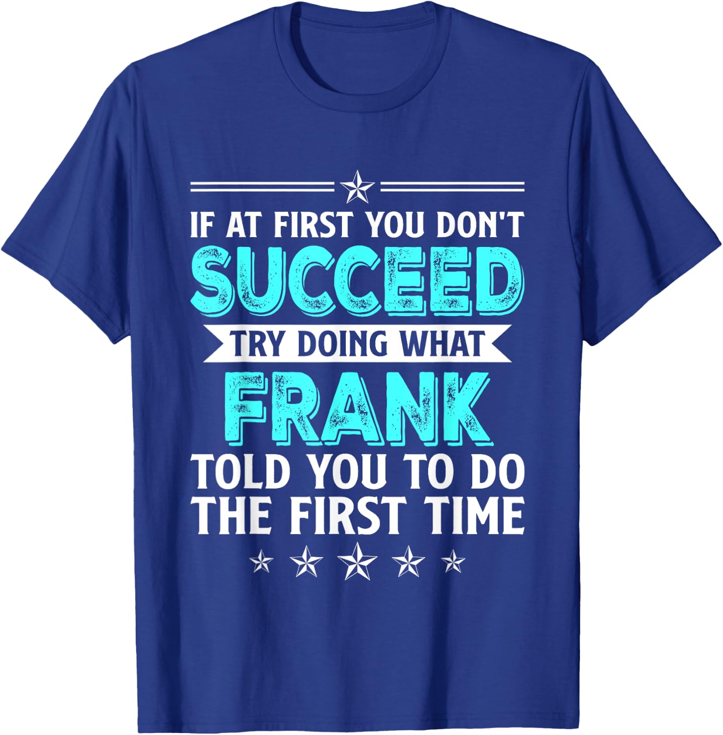 If At First You Don't Succeed Try Doing What Frank Name T-Shirt - T-Shirt | Royal