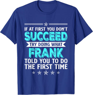 If At First You Don't Succeed Try Doing What Frank Name T-Shirt - T-Shirt | Royal