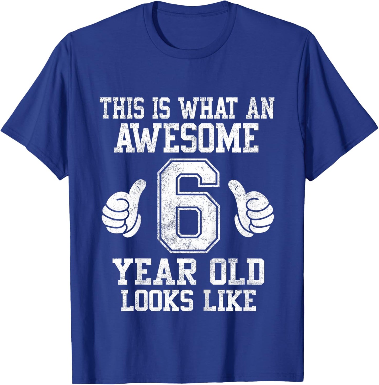 This Is What an Awesome 6 Year Old Looks Like 6th Birthday T-Shirt - T-Shirt | Royal