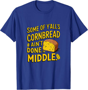 Some of y'alls cornbread ain't done in the middle T-Shirt - T-Shirt | Royal