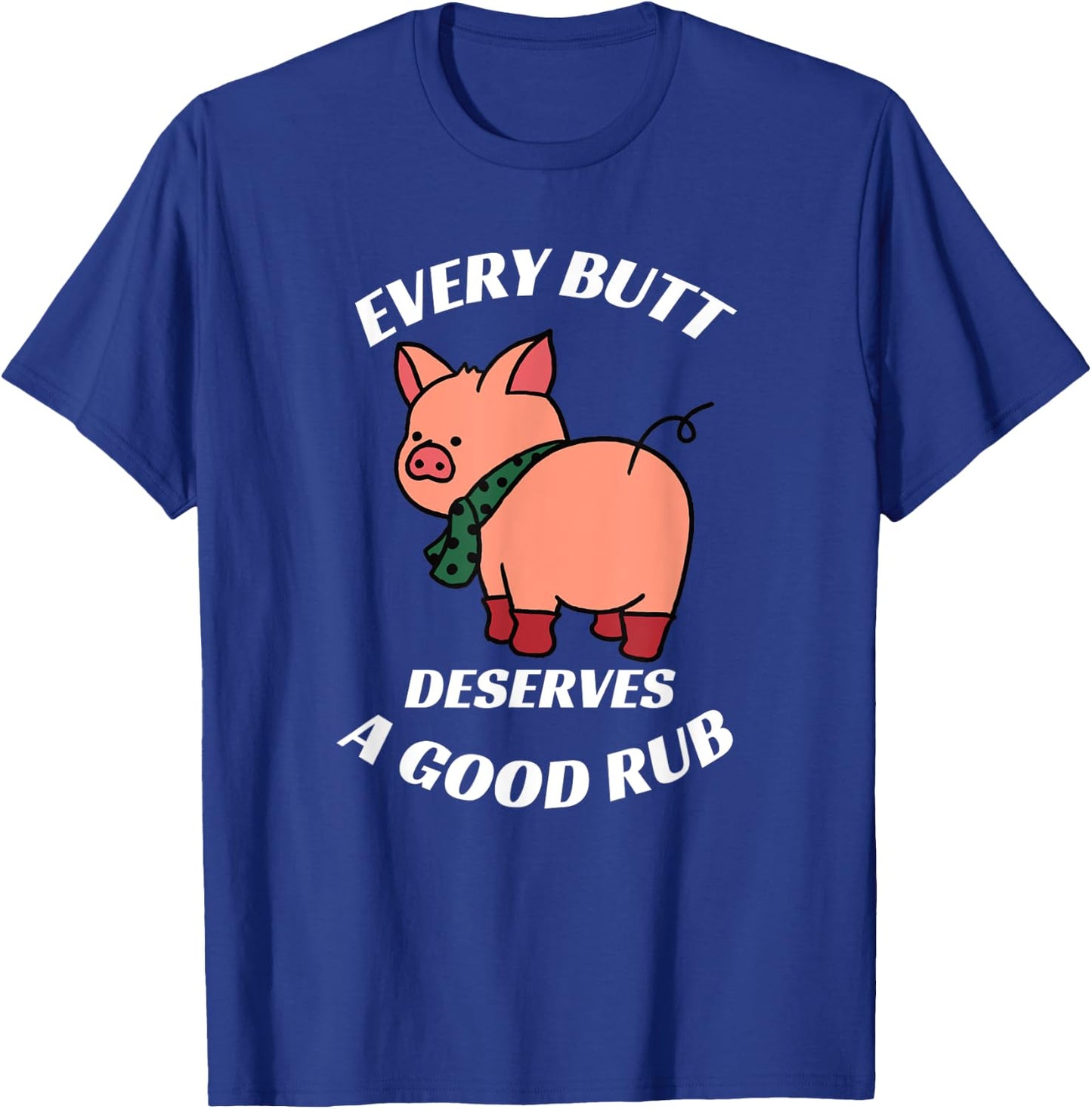 Every Butt Deserves A Good Rub Grilling Butcher Funny BBQ T-Shirt - T-Shirt | Royal