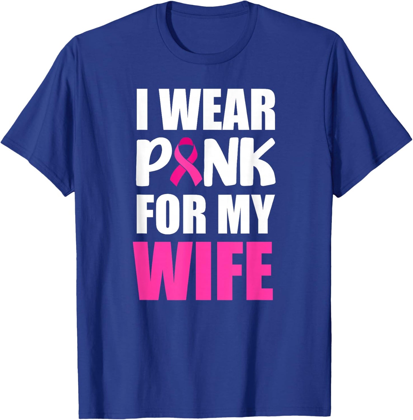 I Wear Pink For My Wife Pink Ribbon Breast Cancer Awareness T-Shirt - T-Shirt | Royal