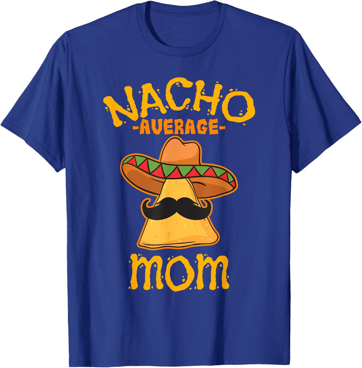 Nacho Average Mom Mexican Cinco De Mayo Mother Fiesta T-Shirt - T-Shirt | Royal