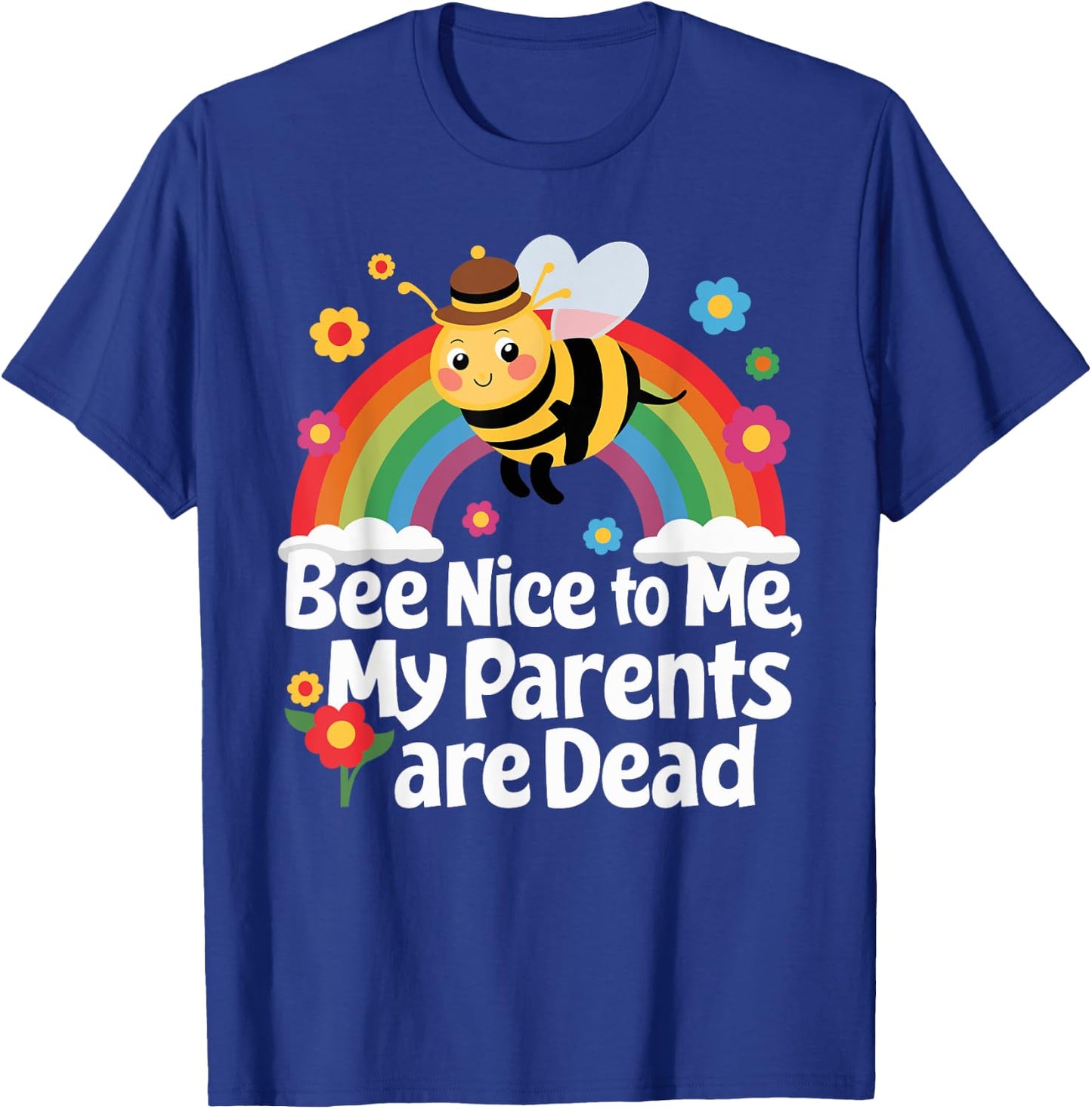 Bee Nice To Me My Parents Is Dead T-Shirt - T-Shirt | Royal