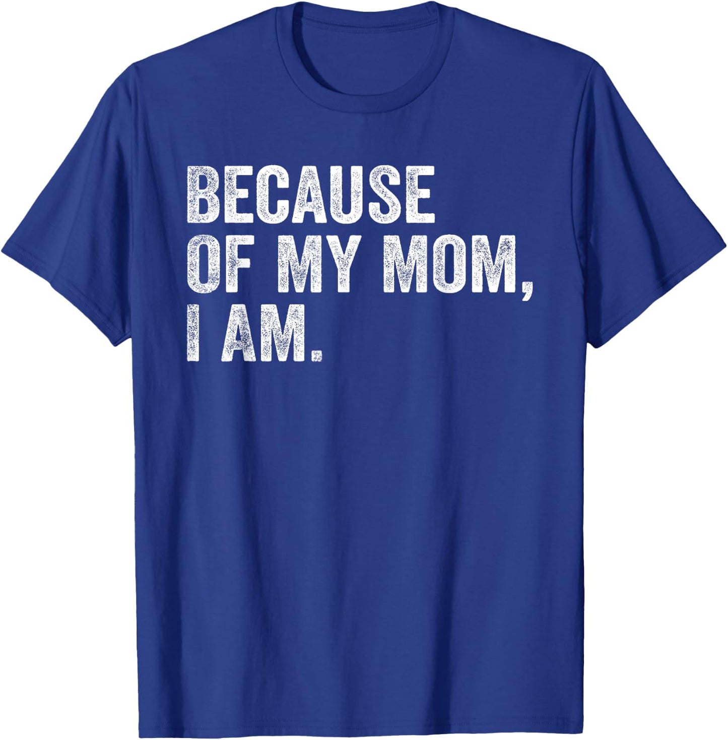 Because Of My Mom, I Am retro T-Shirt - T-Shirt | Royal