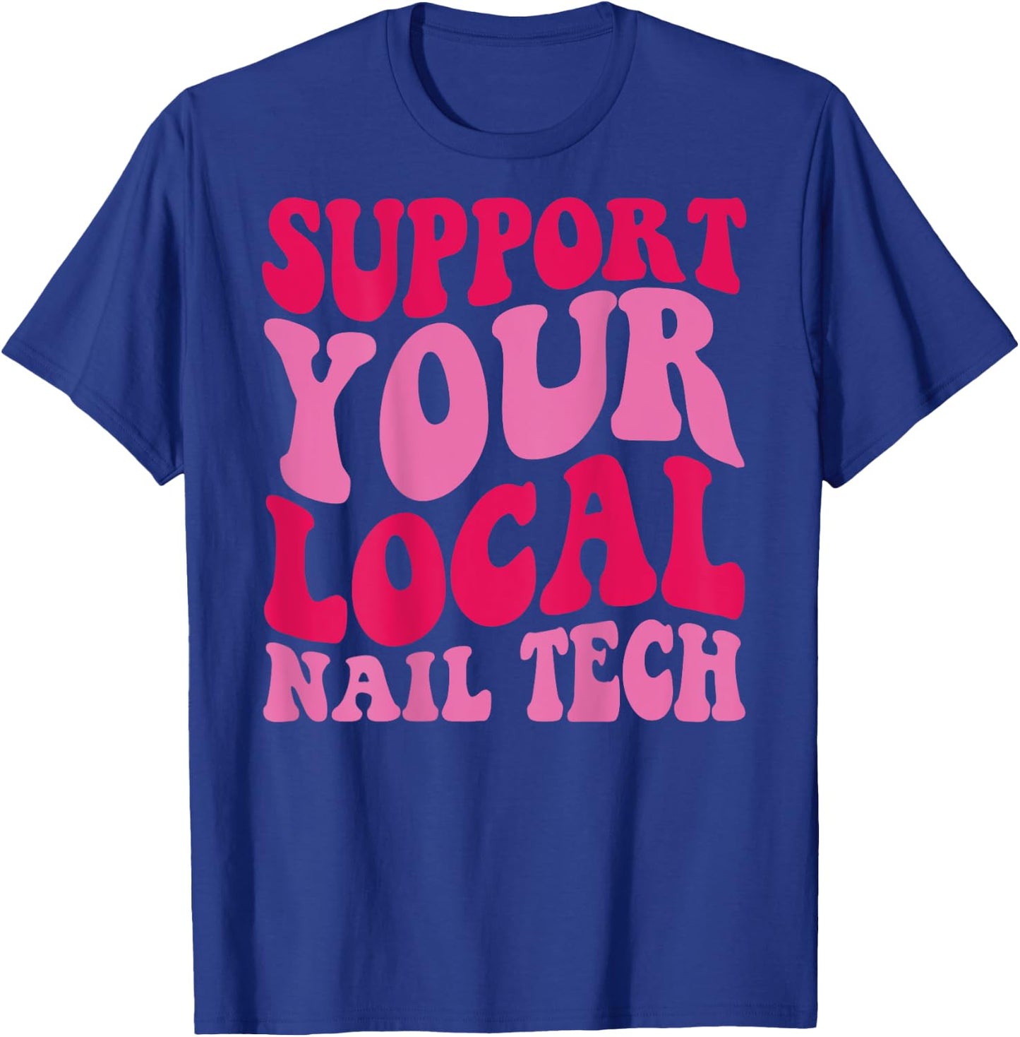 Nail Tech Support Your Local Nail Tech , Small, Black T-Shirt - T-Shirt | Royal