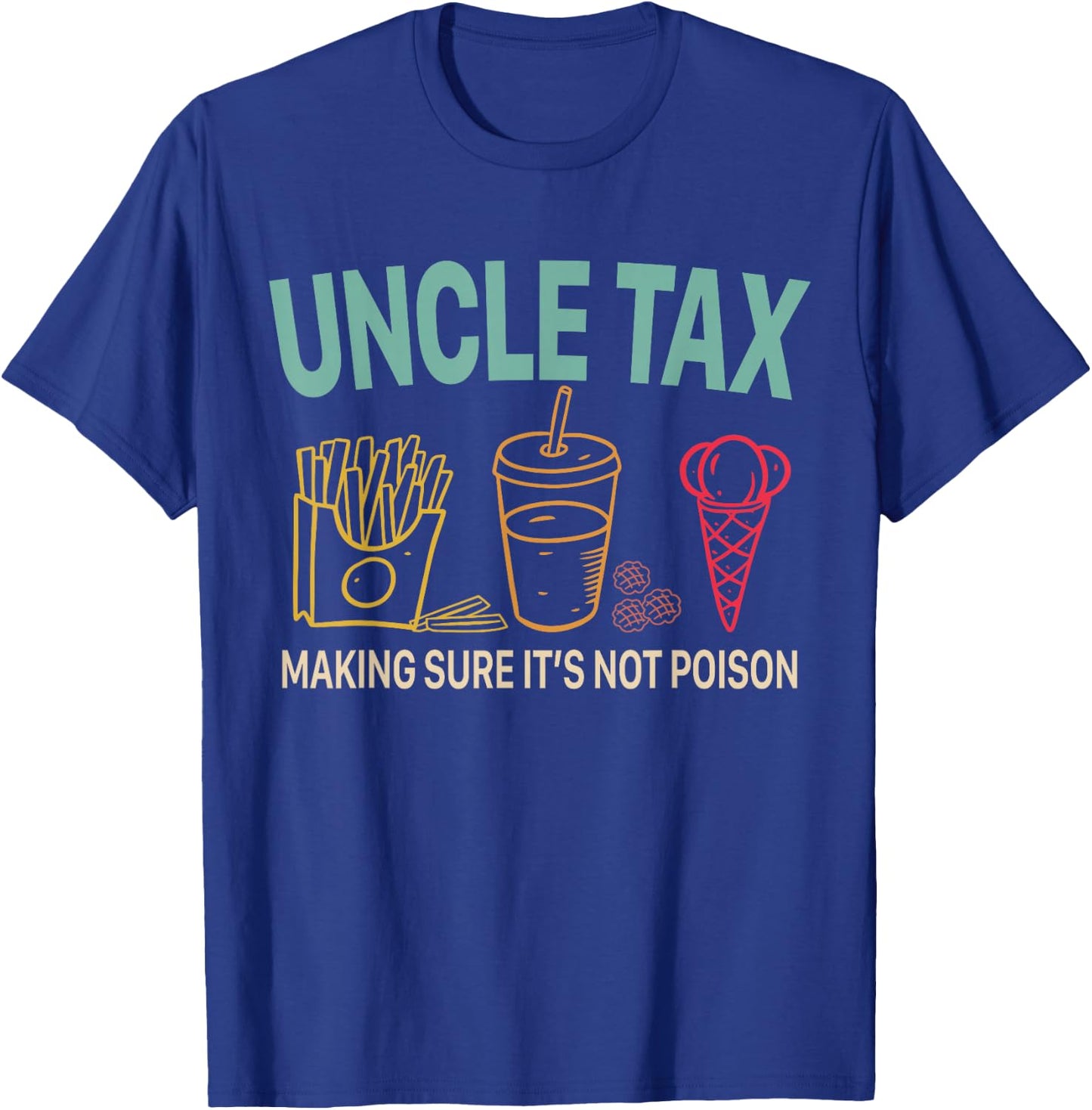 Uncle Tax Making Sure It's Not Poison Fathers Day Uncle Joke T-Shirt - T-Shirt | Royal