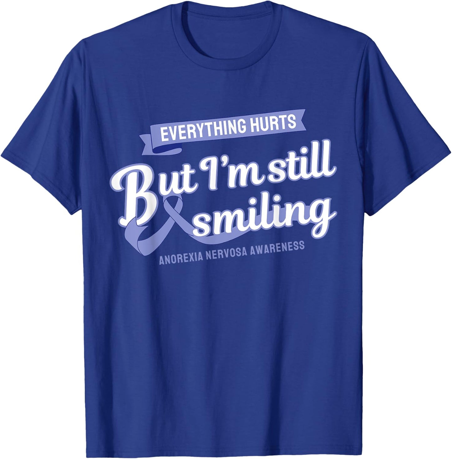 Everything Hurts Still Smiling Anorexia Nervosa T-Shirt - T-Shirt | Royal