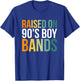 Raised On 90's Boy Bands T-Shirt - T-Shirt | Royal