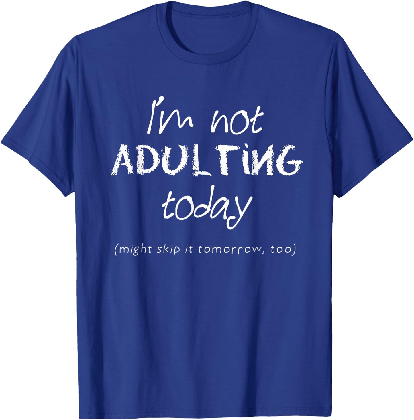 Funny Adulting - I'm Not Adulting Today T-Shirt - T-Shirt | Royal