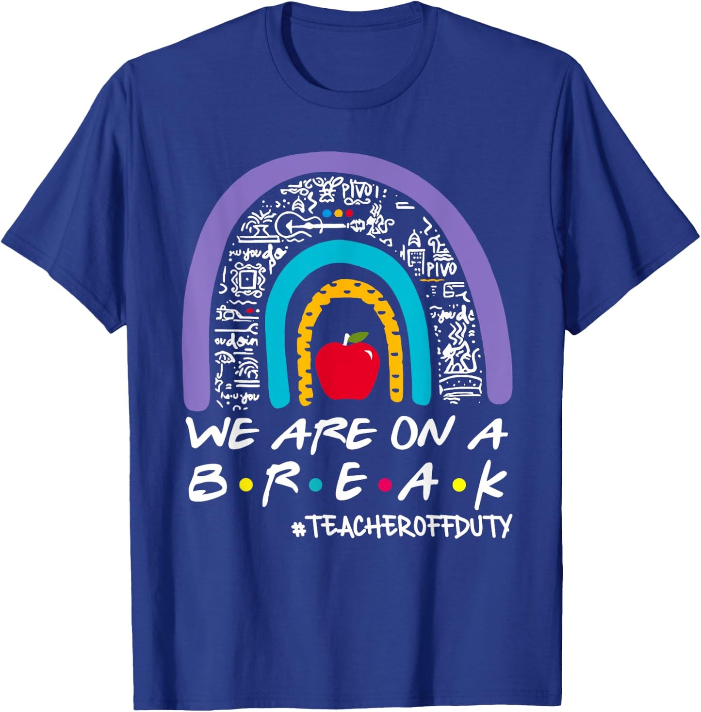Rainbow We Are On A Break Teacher Off Duty Summer Vacation T-Shirt - T-Shirt | Royal