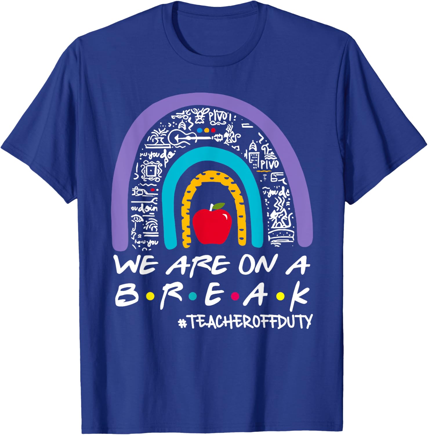 Rainbow We Are On A Break Teacher Off Duty Summer Vacation T-Shirt - T-Shirt | Royal