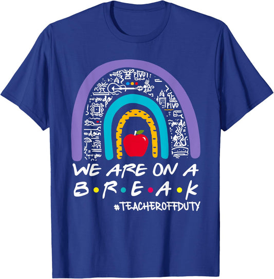Rainbow We Are On A Break Teacher Off Duty Summer Vacation T-Shirt - T-Shirt | Royal