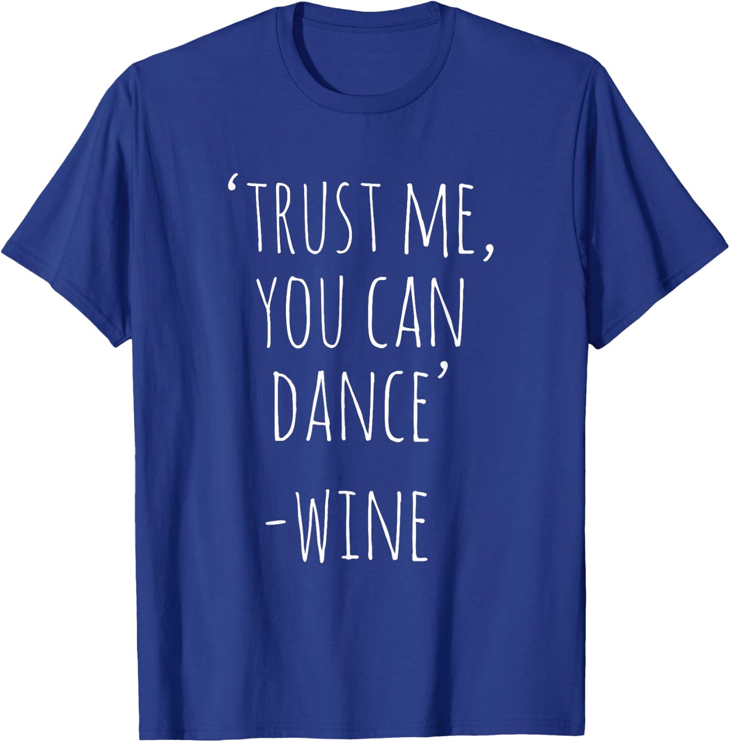 Wine Lover Trust Me You Can Dance Funny Wine Drinker T-Shirt - T-Shirt | Royal