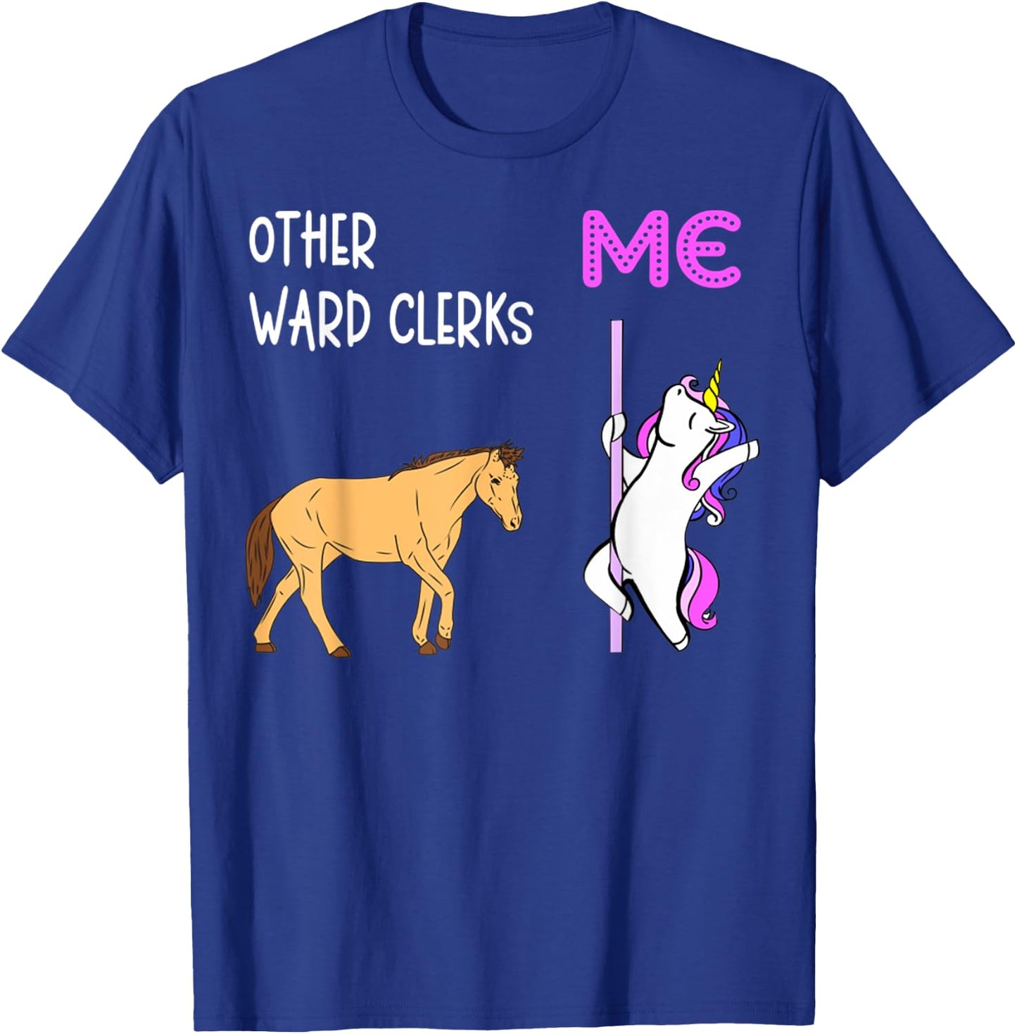 Ward Clerk Unicorn Horse Sarcastic Sarcasm T-Shirt - T-Shirt | Royal