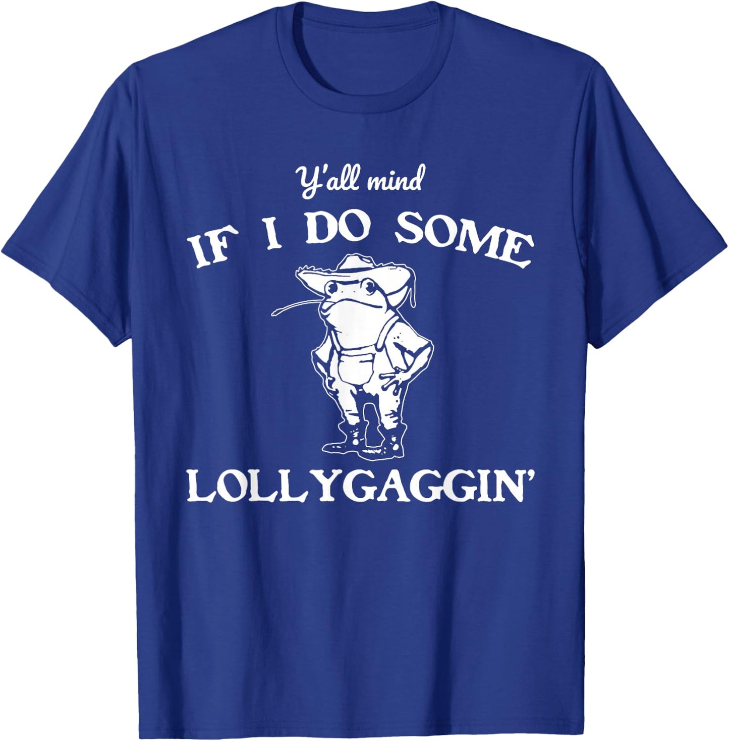 Y'all Mind If I Do Some Lollygaggin', Funny Frog T-Shirt - T-Shirt | Royal