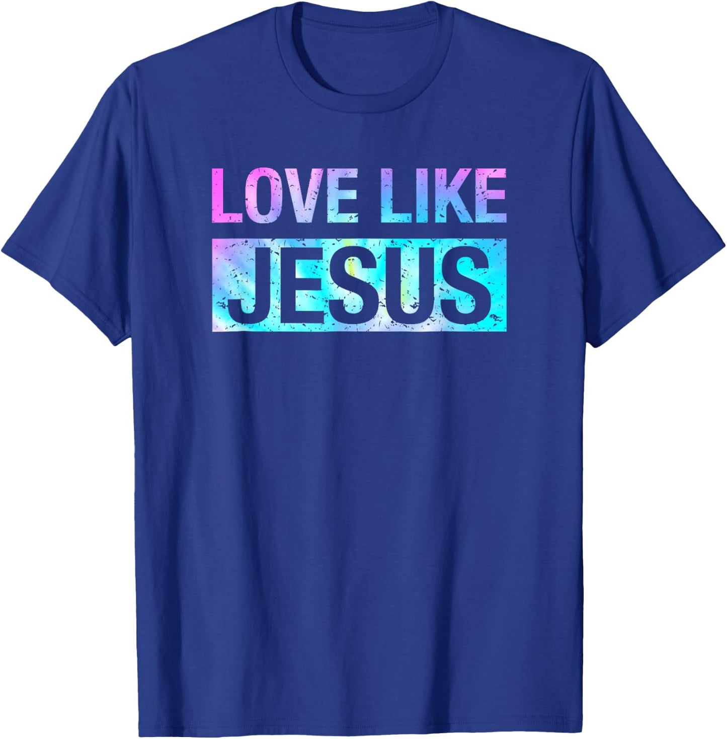 Tie Dye Love Like Jesus T-Shirt - T-Shirt | Royal