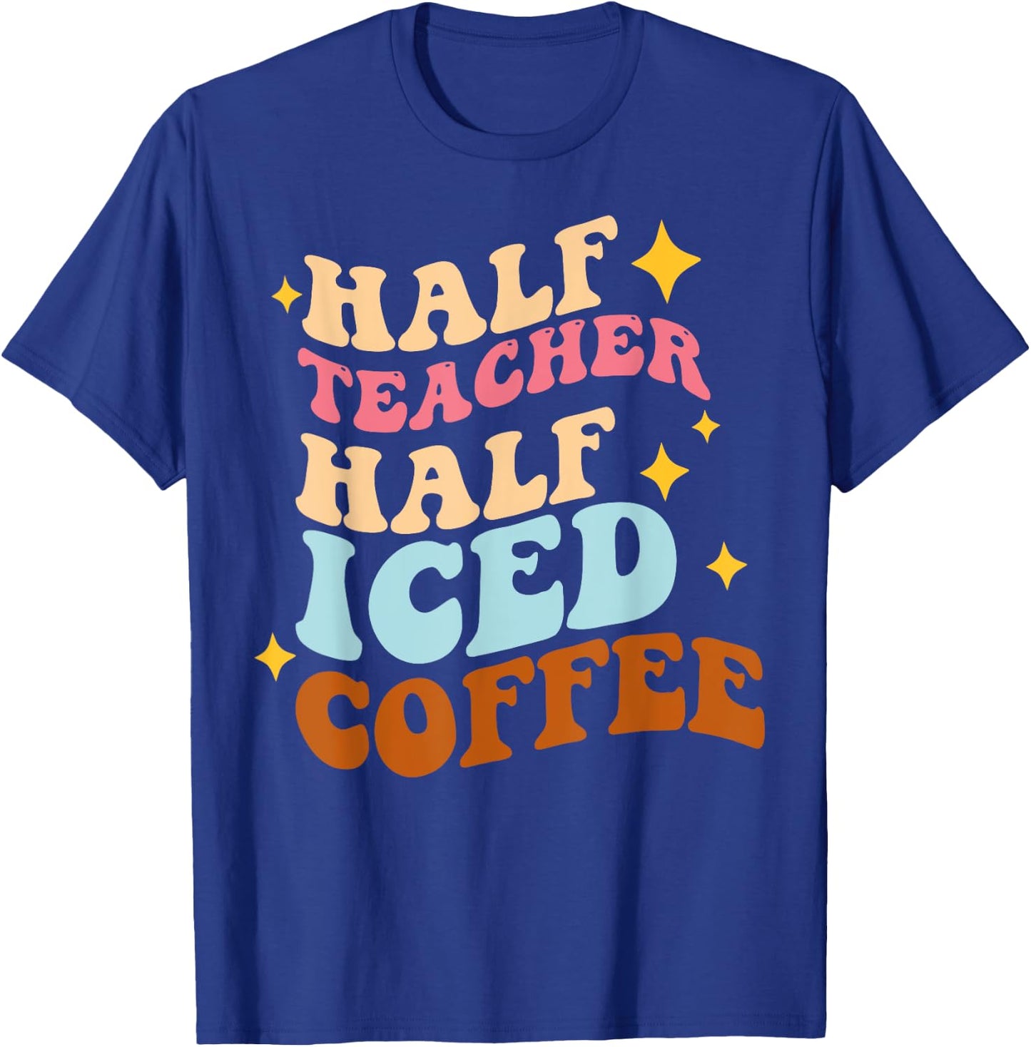 Half Teacher Half Iced Coffee Teacher Iced Coffee Teach Women T-Shirt - T-Shirt | Royal