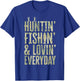 Hunting Fishing Loving Every Day Shirt, Fathers Day Camo T-Shirt - T-Shirt | Royal