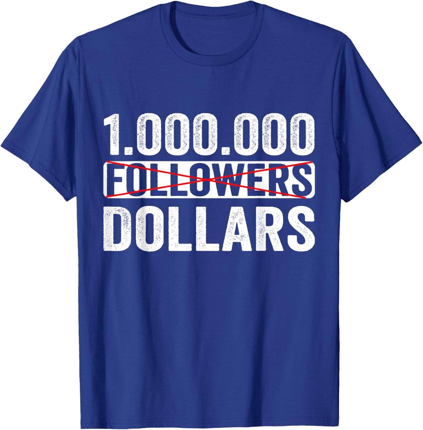 1000000 No Followers Dollars T-Shirt - T-Shirt | Royal